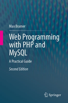 Web Programming with PHP and MySQL: A Practical Guide by Bramer, Max