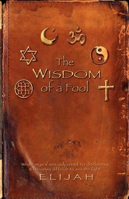 THE wisdom of a FOOL by Elijah