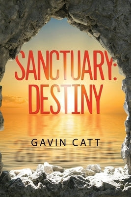Sanctuary: Destiny by Catt, Gavin