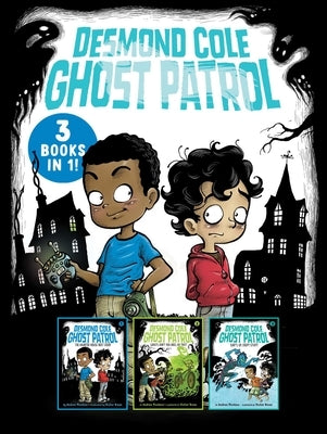 Desmond Cole Ghost Patrol 3 Books in 1!: The Haunted House Next Door; Ghosts Don't Ride Bikes, Do They?; Surf's Up, Creepy Stuff! by Miedoso, Andres