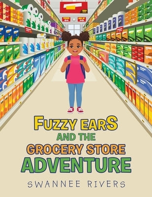 Fuzzy Ears and the Grocery Store Adventure by Rivers, Swannee