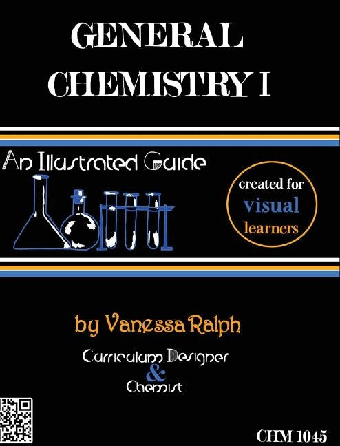 General Chemistry I: An Illustrated Guide: Created for Visual Learners by Ralph, Vanessa