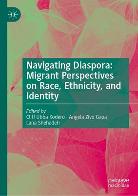Navigating Diaspora: Migrant Perspectives on Race, Ethnicity, and Identity by Kodero, Cliff Ubba