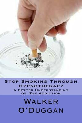Stop Smoking Through Hypnotherapy by O'Duggan, Walker