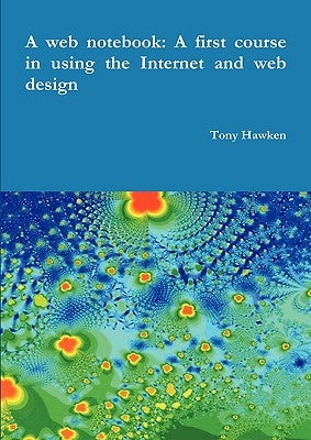 A web notebook: A first course in using the Internet and web design by Hawken, Tony