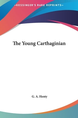 The Young Carthaginian by Henty, G. a.