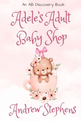 Adele's Adult Baby Shop: An ABDL Novel by Bent, Rosalie