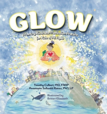Glow: A Loving Kindness Meditation Practice for Kids of All Ages by Culbert, Timothy