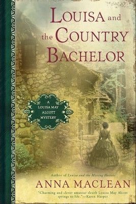 Louisa and the Country Bachelor: A Louisa May Alcott Mystery by MacLean, Anna