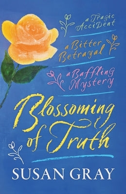 Blossoming of Truth: A gripping, emotional story of love, mystery and betrayal. A 1920s romantic suspense. by Gray, Susan