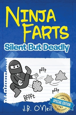 Ninja Farts: Silent But Deadly by O'Neil, J. B.