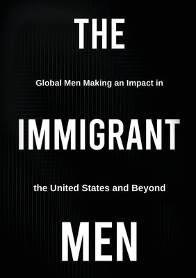 The Immigrant Men: Global Men Making an Impact in the United States and Beyond by Butler, Michael D.