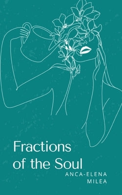 Fractions of the Soul by Milea, Anca