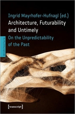 Architecture, Futurability and Untimely: On the Unpredictability of the Past by