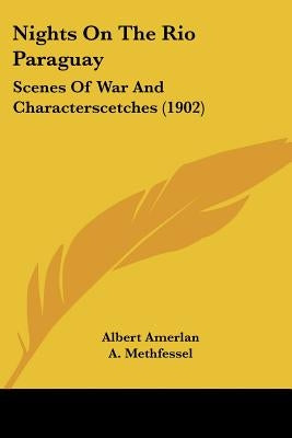 Nights On The Rio Paraguay: Scenes Of War And Characterscetches (1902) by Amerlan, Albert