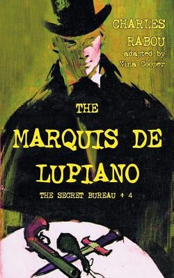 The Secret Bureau 4: The Marquis de Lupiano by Rabou, Charles