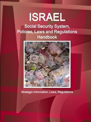 Israel Social Security System, Policies, Laws and Regulations Handbook - Strategic Information, Laws, Regulations by Www Ibpus Com
