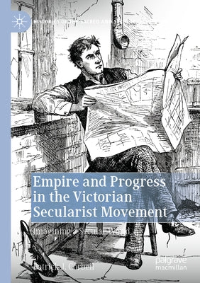 Empire and Progress in the Victorian Secularist Movement: Imagining a Secular World by Corbeil, Patrick J.