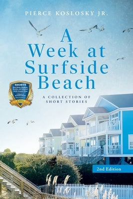 A Week at Surfside Beach: A Collection of Short Stories: Second Edition by Koslosky, Pierce, Jr.