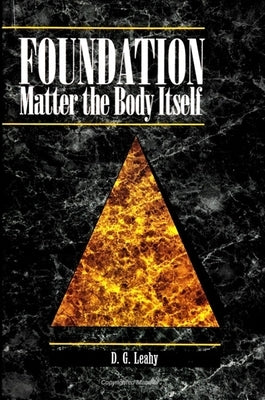 Foundation: Matter the Body Itself by Leahy, D. G.