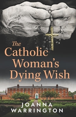 The Catholic Woman's Dying Wish: All Things D by Warrington, Joanna