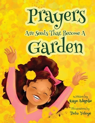 Prayers Are Seeds That Become A Garden by Adegoke, Rayo