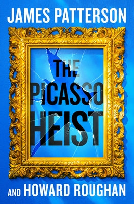 The Picasso Heist: A Thriller by Patterson, James