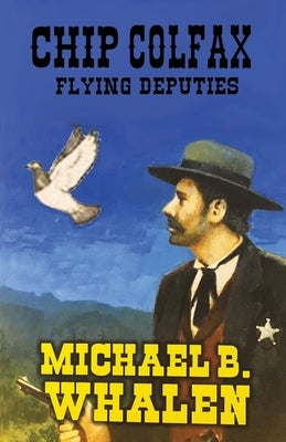 Chip Colfax: Flying Deputies by Whalen, Michael B.