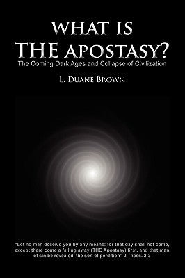 What Is the Apostasy? by Brown, L. Duane