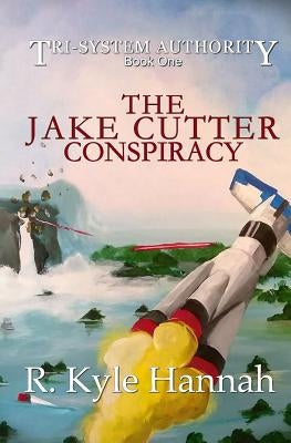 The Jake Cutter Conspiracy by Hannah, R. Kyle