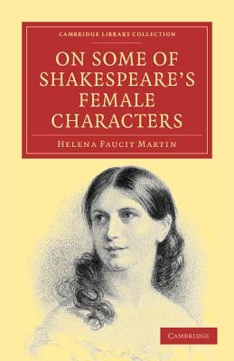 On Some of Shakespeare's Female Characters by Martin, Helena Faucit
