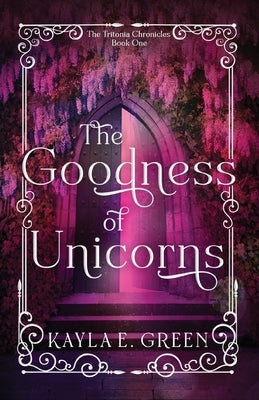 The Goodness of Unicorns by Green, Kayla E.
