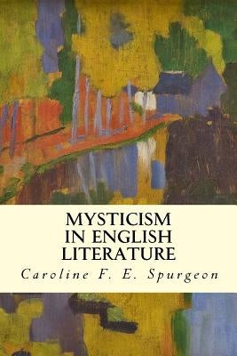 Mysticism in English Literature by Spurgeon, Caroline F. E.