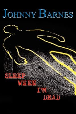 Sleep When I'm Dead by Barnes, Johnny R.