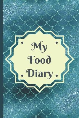 My Food Diary: A Simple Food, Beverage, Medicine and Supplement Log To Identify Allergy Triggers by Books, Emma Mom