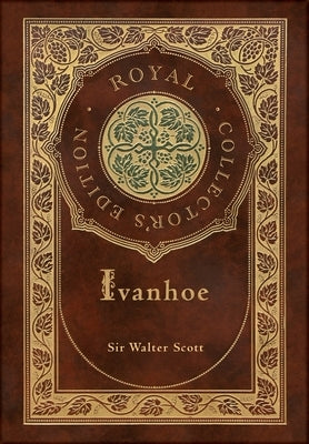 Ivanhoe (Royal Collector's Edition) (Case Laminate Hardcover with Jacket) by Scott, Walter