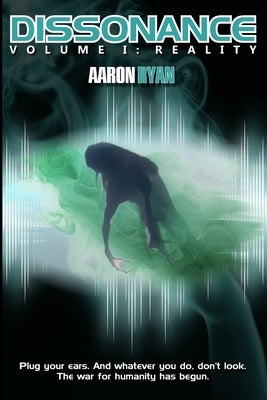 Dissonance: Volume I: Reality by Ryan, Aaron