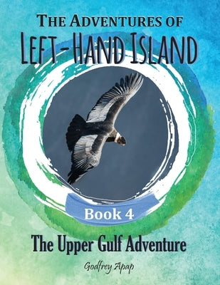 The Adventures of Left-Hand Island: Book 4 - The Upper Gulf Adventure by Apap, Godfrey
