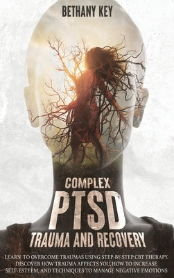 Complex PTSD Trauma and Recovery by Key, Bethany