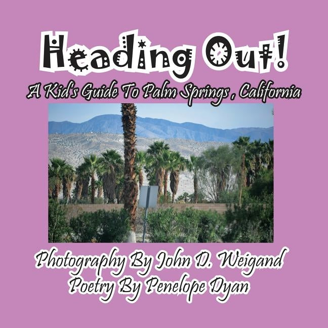 Heading Out! A Kid's Guide To Palm Springs, California by Weigand, John D.
