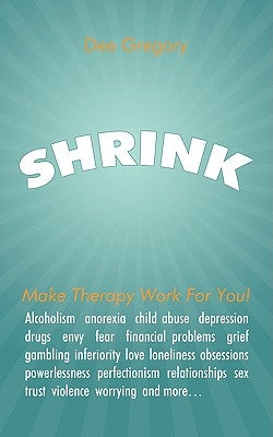 Shrink: Make Therapy Work For You! by Gregory, Dee