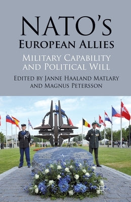 Nato's European Allies: Military Capability and Political Will by Matlary, J.