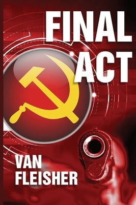Final ACT: Perfect recipe for a thriller. Mix together: knowing when you're going to die ... guns ... an election. Add Russians a by Fleisher, Van