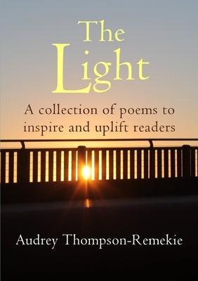 The Light: A collection of poems to Inspire and Uplift readers by Thompson-Remekie, Audrey