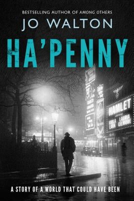 Ha'penny: A Story of a World That Could Have Been by Walton, Jo