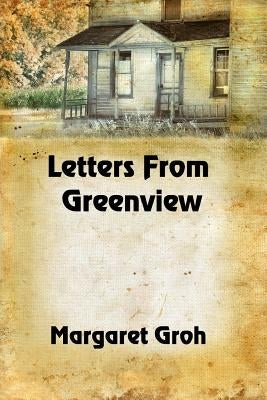 Letters From Greenview by Groh, Margaret