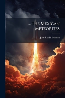 ... The Mexican Meteorites by Eastman, John Robie