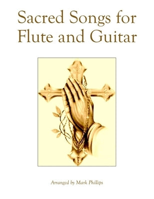 Sacred Songs for Flute and Guitar by Phillips, Mark