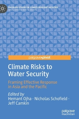 Climate Risks to Water Security: Framing Effective Response in Asia and the Pacific by Ojha, Hemant