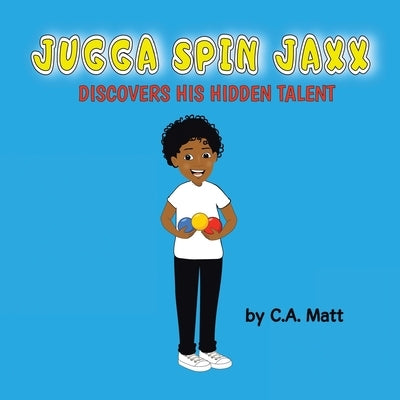 Jugga Spin Jaxx Discovers His Hidden Talent by Matt, C. a.